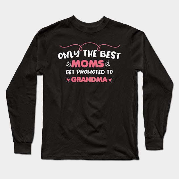 only the best Moms get promoted to Grandma Long Sleeve T-Shirt by farroukbouhali